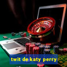 twit de katy perry